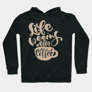 Life Begins After Coffee, Coffee Mate, Cappuccino, Coffee Lover Gift Idea, Latte, But First Coffee. Hoodie